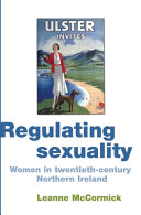 Regulating sexuality : women in twentieth-century Northern Ireland / Leanne McCormick.