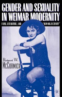 Gender and sexuality in Weimar modernity : film, literature, and new objectivity / Richard W. McCormick.