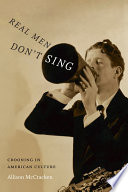 Real men don't sing crooning in American culture / Allison McCracken.