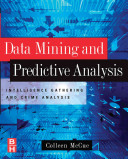 Data mining and predictive analysis : intelligence gathering and crime analysis / Colleen McCue.