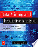 Data mining and predictive analysis intelligence gathering and crime analysis / Colleen McCue.