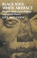 Black soul white artifact : Fanon's clinical psychology and social theory / Jock McCulloch.