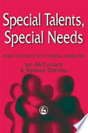 Special talents, special needs : drama for people with learning disabilities / Ian McCurrach and Barbara Darnley.