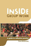 Inside group work a guide to reflective practice / Fiona McDermott.