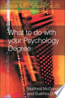 What to do with your psychology degree : the essential career guide for psychology graduates / Matthew McDonald & Mita Das.