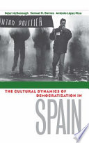 The cultural dynamics of democratization in Spain / Peter McDonough, Samuel H. Barnes, Antonio López Pina, with Doh C. Shin, José Alvaro Moisés.
