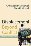 Displacement beyond conflict : challenges for the 21st century / Christopher McDowell and Gareth Morrell.