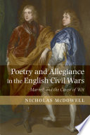 Poetry and allegiance in the English civil wars : Marvell and the cause of wit / Nicholas McDowell.