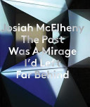 The past was a mirage I'd left far behind / Josiah McElheny ; edited by Daniel F. Herrmann.