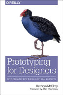 Prototyping for designers : developing the best digital and physical products / Kathryn McElroy.