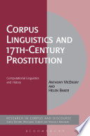 Corpus linguistics and 17th-century prostitution : computational linguistics and history / Anthony McEnery and Helen Baker.