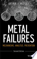 Metal failures : mechanisms, analysis, prevention / Arthur J. McEvily.