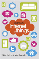 Designing the internet of things Adrian McEwan and Hakim Cassimally.