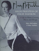 Mary McFadden - high priestess of high fashion : a life in haute couture, decor, and design.