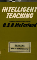 Intelligent teaching : professional skills for student teachers / (by) H.S.N. McFarland.