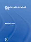 Modelling with AutoCAD 2002 Bob McFarlane.
