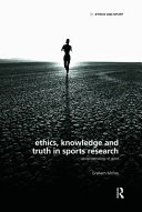 Ethics, knowledge and truth in sports research : an epistemology of sport / Graham McFee.