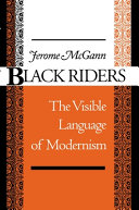 Black riders : the visible language of modernism / Jerome McGann.