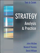 Strategy : analysis and practice : [text and cases] / John McGee, Howard Thomas, David Wilson.