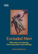 Excluded men : men who are missing from education and training / Veronica McGivney.