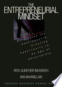 The entrepreneurial mindset : strategies for continuously creating opportunity in an age of uncertainty / Rita Gunther McGrath and Ian MacMillan.