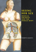 Seeing her sex : medical archives and the female body.