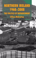 Northern Ireland 1968-2008 : the politics of entrenchment / Cillian McGrattan.