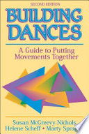 Building dances : [a guide to putting movements together] / Susan McGreevy-Nichols, Helene Scheff, Marty Sprague.