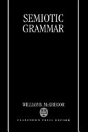 Semiotic grammar / William B. McGregor.