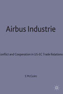 Airbus industrie : conflict and cooperation in US-EC trade relations / Steven McGuire.