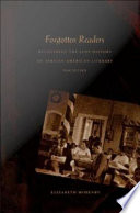 Forgotten readers recovering the lost history of African American literary societies / Elizabeth McHenry.