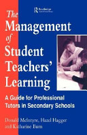 The management of student teachers' learning : a guide for professional tutors in secondary schools / Donald McIntyre, Hazel Hagger and Katharine Burn.