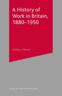 A history of work in Britain, 1880-1950 / Arthur J. McIvor.