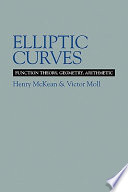 Elliptic curves : function theory, geometry, arithmetic / Henry McKean, Victor Moll.