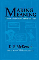 Making meaning : "Printers of the mind" and other essays / D.F. McKenzie ; edited by Peter D. McDonald and Michael F. Suarez.