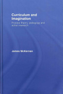 Curriculum and imagination : process theory, pedagogy and action research / James McKernan.