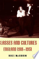 Classes and cultures : England, 1918-1951 / Ross McKibbin.