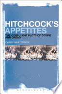 Hitchcock's appetites : the corpulent plots of desire and dread / Casey McKittrick.