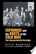 Espionage and the roots of the Cold War : the conspiratorial heritage / David McKnight ; with a foreword by Richard J. Aldrich.