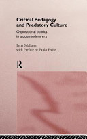 Critical pedagogy and predatory culture : oppositional politics in a postmodern era / Peter McLaren.
