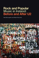 Rock and popular music in Ireland : before and after U2 / Noel McLaughlin and Martin McLoone.