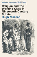 Religion and the working class in nineteenth-century Britain / prepared for the Economic History Society by Hugh McLeod.