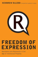 Freedom of expression : resistance and repression in the age of intellectual property / Kembrew McLeod.