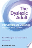The dyslexic adult interventions and outcomes - an evidence-based approach / David McLoughlin, Carol Leather.