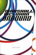 Marshall McLuhan unbound / [Marshall McLuhan; edited by Eric McLuhan and W. Terrence Gordon].
