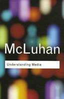 Understanding media : the extensions of man / Marshall McLuhan.