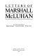 Letters of Marshall McLuhan / selected and edited by Matie Molinaro, Corinne McLuhan, William Toye.