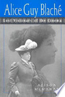 Alice Guy Blaché : lost visionary of the cinema.