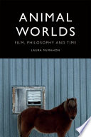 Animal worlds film, philosophy and time / Laura McMahon.