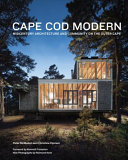 Cape Cod modern : midcentury architecture and community on the Outer Cape / Peter McMahon and Christine Cipriani ; foreword by Kenneth Frampton ; new photographs by Raimund Koch ; new drawings by Thomas Dalmas.